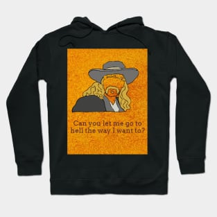 Can You Let Me Go To Hell The Way I Want to? Hoodie